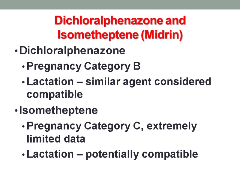 Dichloralphenazone and Isometheptene (Midrin) Dichloralphenazone Pregnancy Category B Lactation – similar agent considered compatible